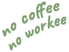 Sloagan - No coffee, no workee